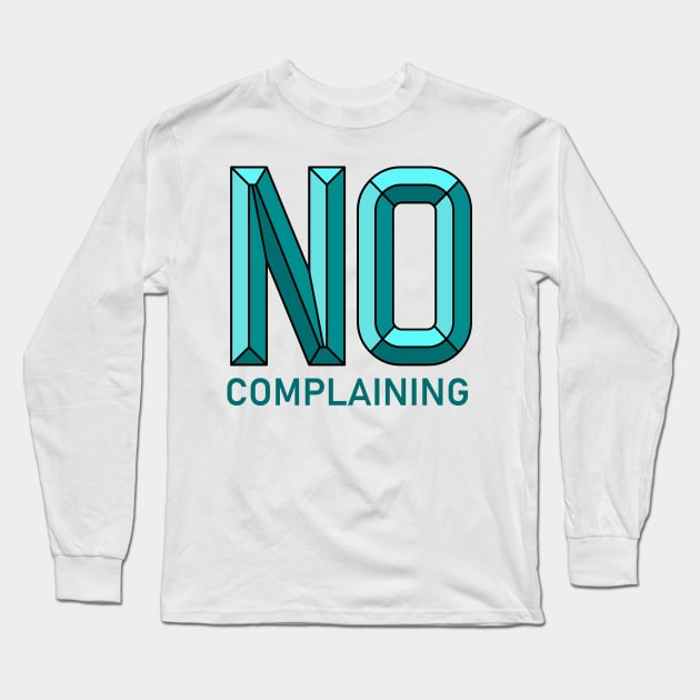 No Complaining Long Sleeve T-Shirt by Rolling Reality